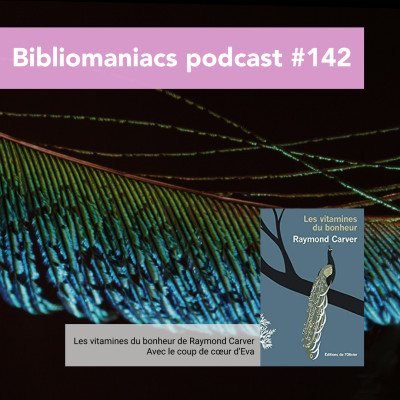 Bibliomaniacs épisode 142 Les vitamines du bonheur de Raymond Carver cover