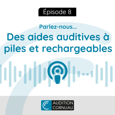 E08 - Parlez-nous... des aides auditives à piles et rechargeables cover