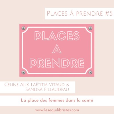 [Places à prendre #5] – La place des femmes dans la santé, avec Céline Alix et Laëtitia Vitaud cover