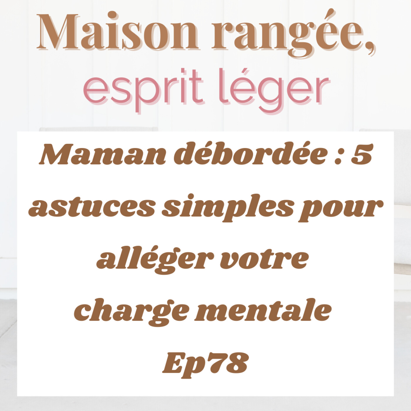 Maman débordée : 5 astuces simples pour alléger votre charge mentale Ep78