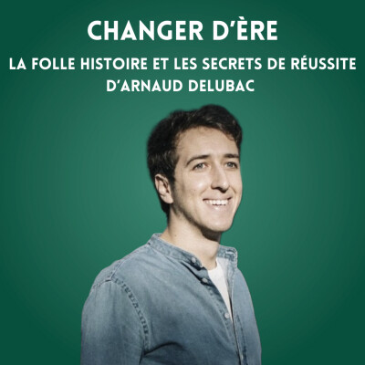 La folle histoire et les secrets de réussite d’Arnaud Delubac cover