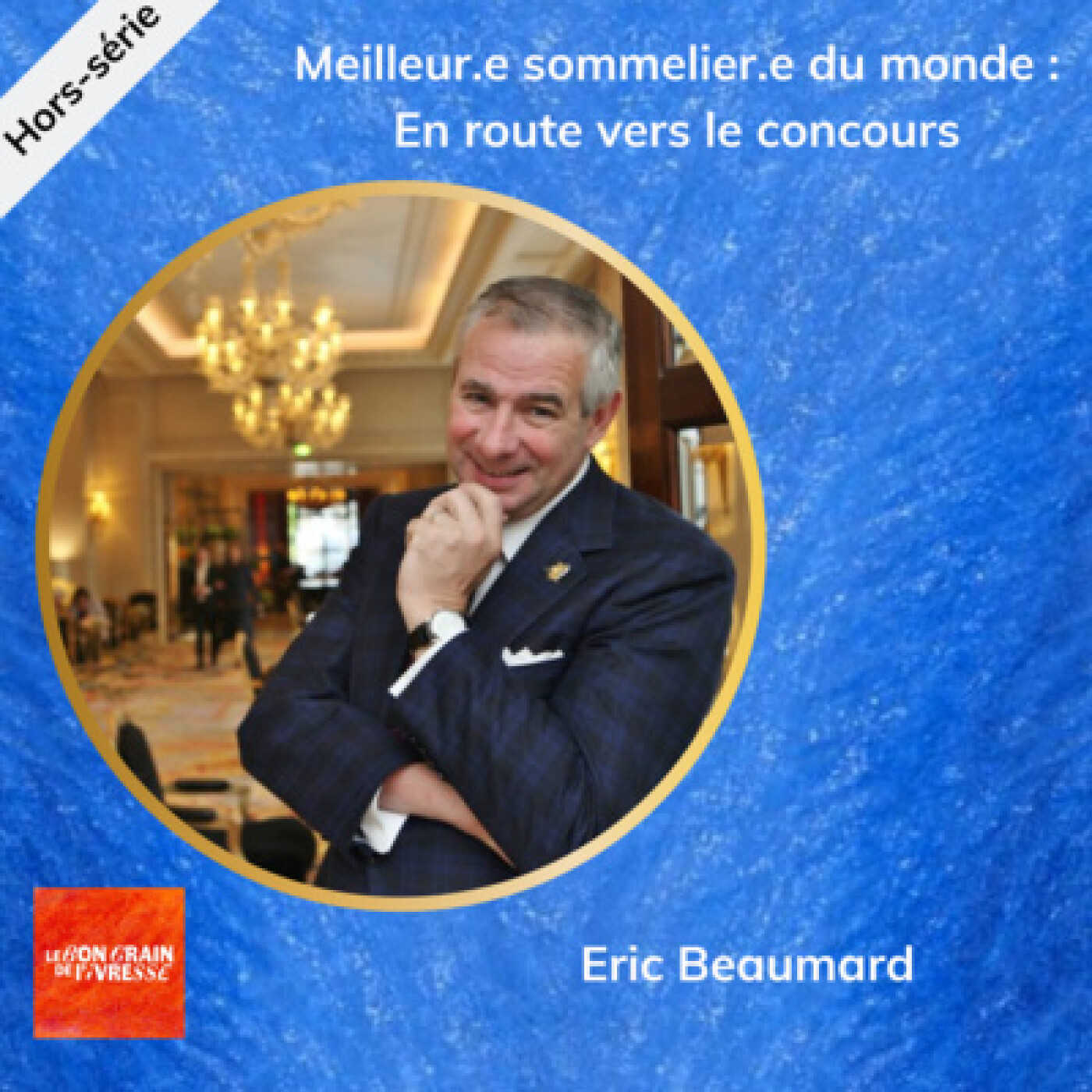 3/3 Meilleur.e Sommelier.e du Monde : en route pour le concours - Eric Beaumard