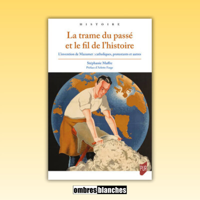 Stéphanie Maffre → La trame du passé et le fil de l’histoire. L’invention de Mazamet : catholiques, protestants et autres cover