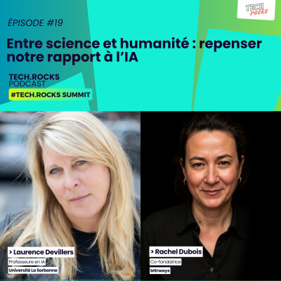 Entre science et humanité : repenser notre rapport à l’IA - Laurence DEVILLERS (La Sorbonne Université) & Rachel DUBOIS (bttrways) #S07EP19 cover