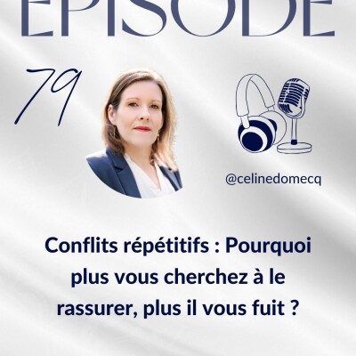 Épisode 79 - Conflits répétitifs : Pourquoi plus vous cherchez à le rassurer, plus il vous fuit ? cover