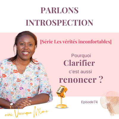 Clarifier, c'est aussi renoncer [Les vérités inconfortables] - Parlons Introspection ! Episode 74 cover