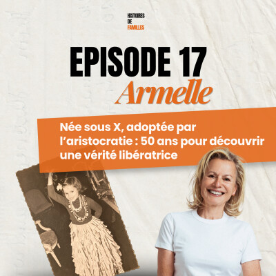 ARMELLE, Née sous X, adoptée par l’aristocratie : 50 ans pour découvrir une vérité libératrice cover