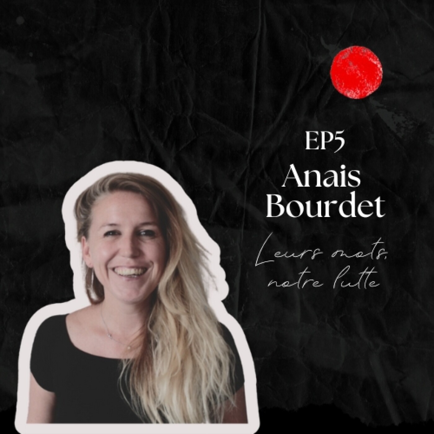Episode 5 - Anaïs Bourdet - Leurs mots, notre lutte