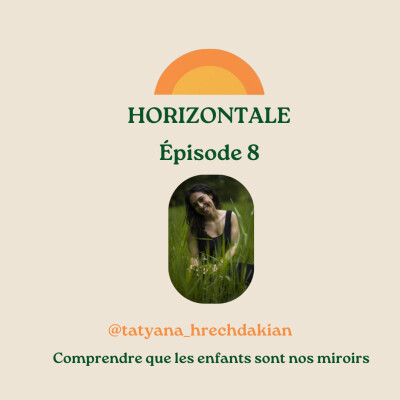 Episode 8 - Tatyana Hrechdakian - Comprendre que nos enfants sont nos miroirs cover