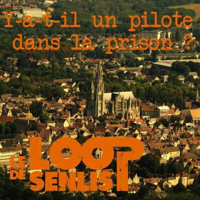 Le Loop de Senlis - S2E12 - Y-a-t-il un pilote dans la prison ? cover