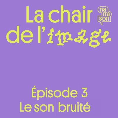La chair de l’image ( 3/6 ) : Le son bruité cover