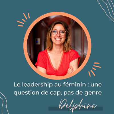 Le leadership au féminin : une question de cap, pas de genre – Regards croisés avec Delphine Folliet cover