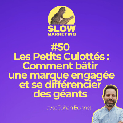 [REDIFF] #50 - Les Petits Culottés : Comment bâtir une marque engagée et se différencier des géants avec Johan Bonnet cover