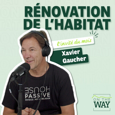 Xavier Gaucher – Rénovation de l’habitat : comprendre pour passer à l'action cover