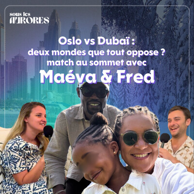 #24 - OSLO vs DUBAÏ : DEUX MONDES QUE TOUT OPPOSE ? MATCH AU SOMMET AVEC MAÉVA ET FRED cover