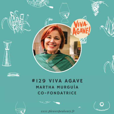 #129 Viva Agave - Un festival pour tout comprendre des spiritueux d’agave, avec Martha Murguía cover