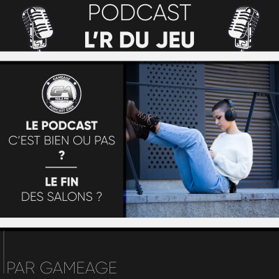 La fin des salons ? Le podcast c'est bien ou pas ? - L'R du jeu S05 EP18 cover
