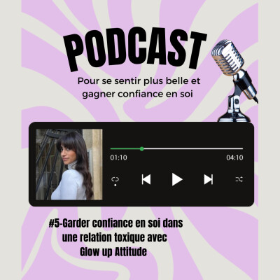 Épisode 5: Glow up Attitude- Relations amoureuses et estime de soi : ce que personne ne t’a jamais dit cover