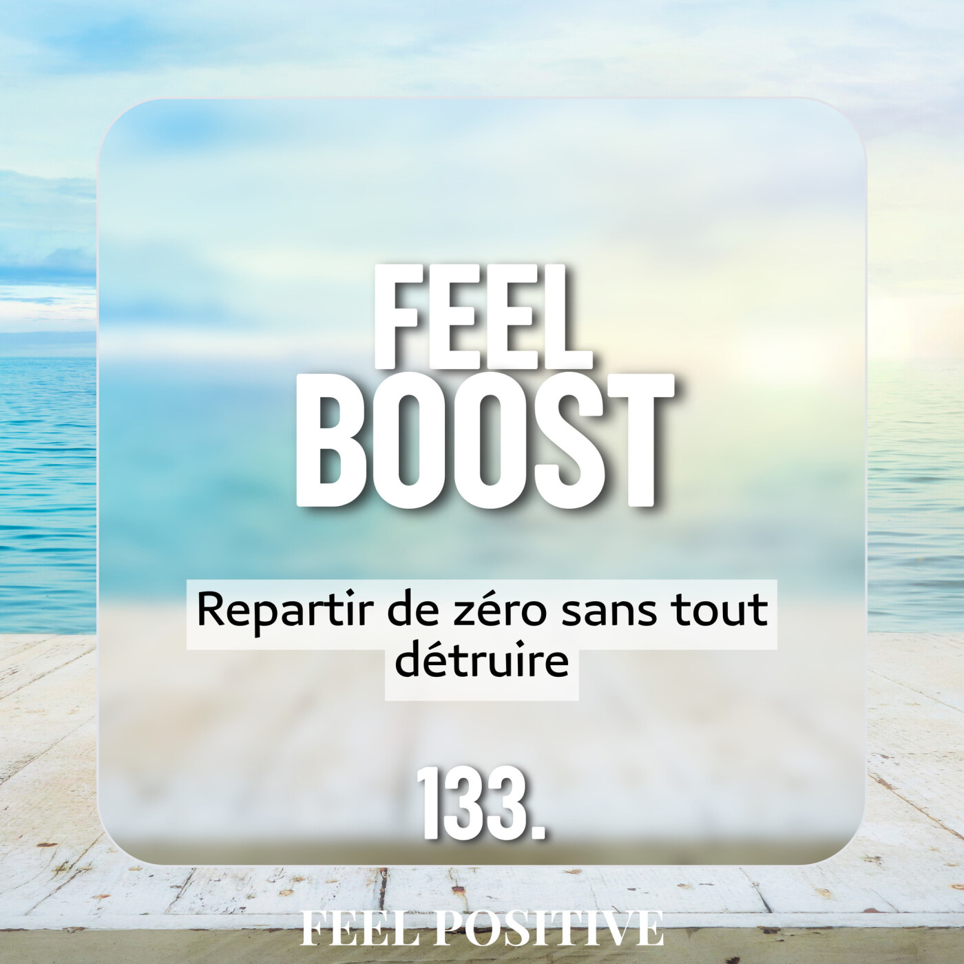 133. Feel Boost - Repartir de zéro sans tout détruire episode artwork