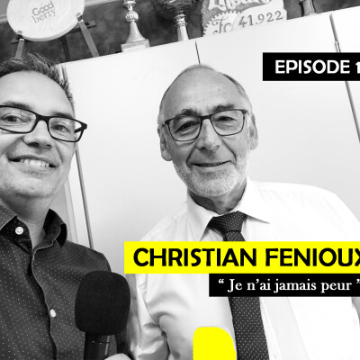 Ep 19 - Christian Fenioux, chef d'entreprise : "Je n'ai jamais peur" cover