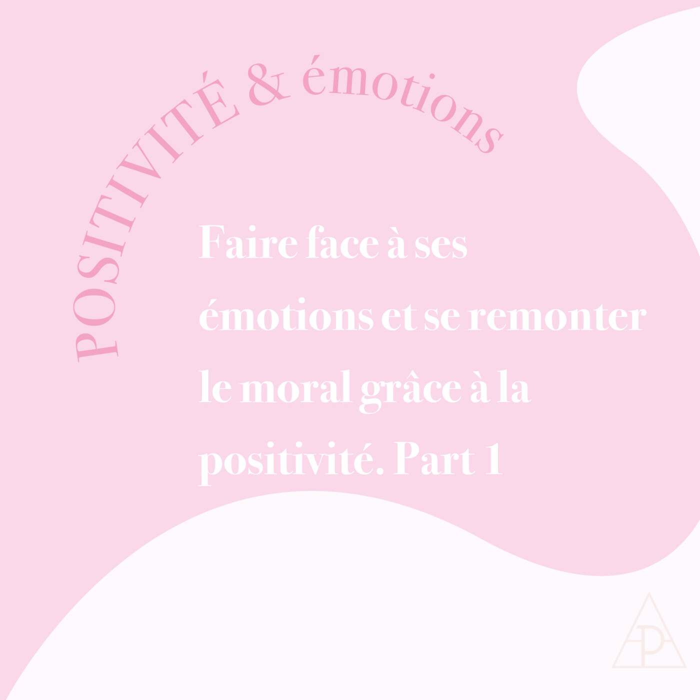 9. Part 1: Faire face à ses émotions et se remonter le moral grâce à la positivité episode artwork