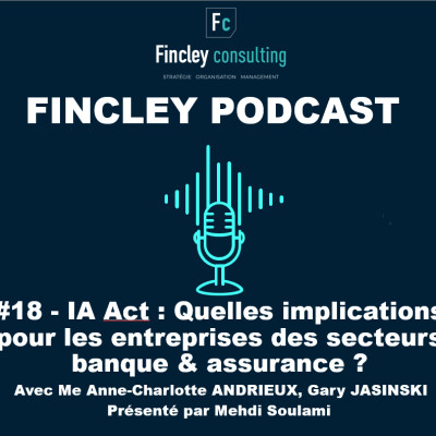 #18 - IA Act : Quelles implications pour les entreprises des secteurs banque & assurance ? (Me Anne-Charlotte ANDRIEUX, Gary JASINSKI) cover