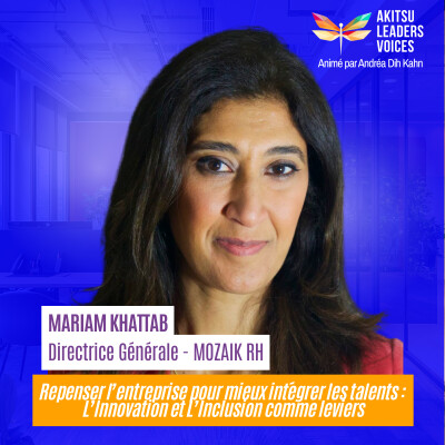 #2 - S2 - Innovation et Inclusion : Repenser l’entreprise pour mieux intégrer les talents avec Mariam KHATTAB, DG de Mozaïk RH cover