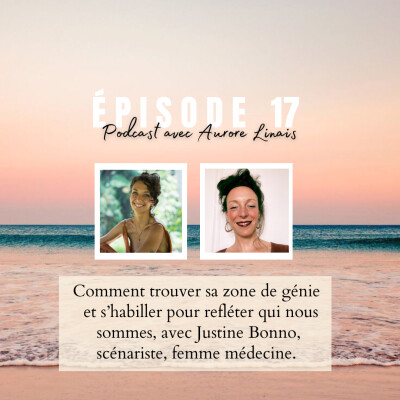 17 - Trouver sa zone de génie et s'habiller comme nous sommes avec Justine Bonno, scénariste. cover