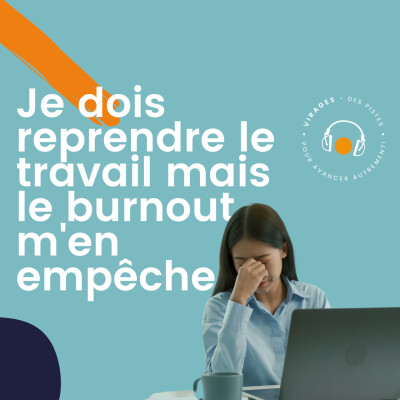 #58 Je dois reprendre le travail ! Mais mon burnout m’en empêche. cover