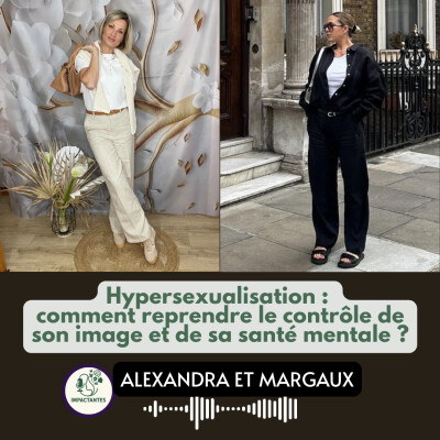Hypersexualisation : comment reprendre le contrôle de son image et de sa santé mentale ? avec Alexandra et Margaux cover
