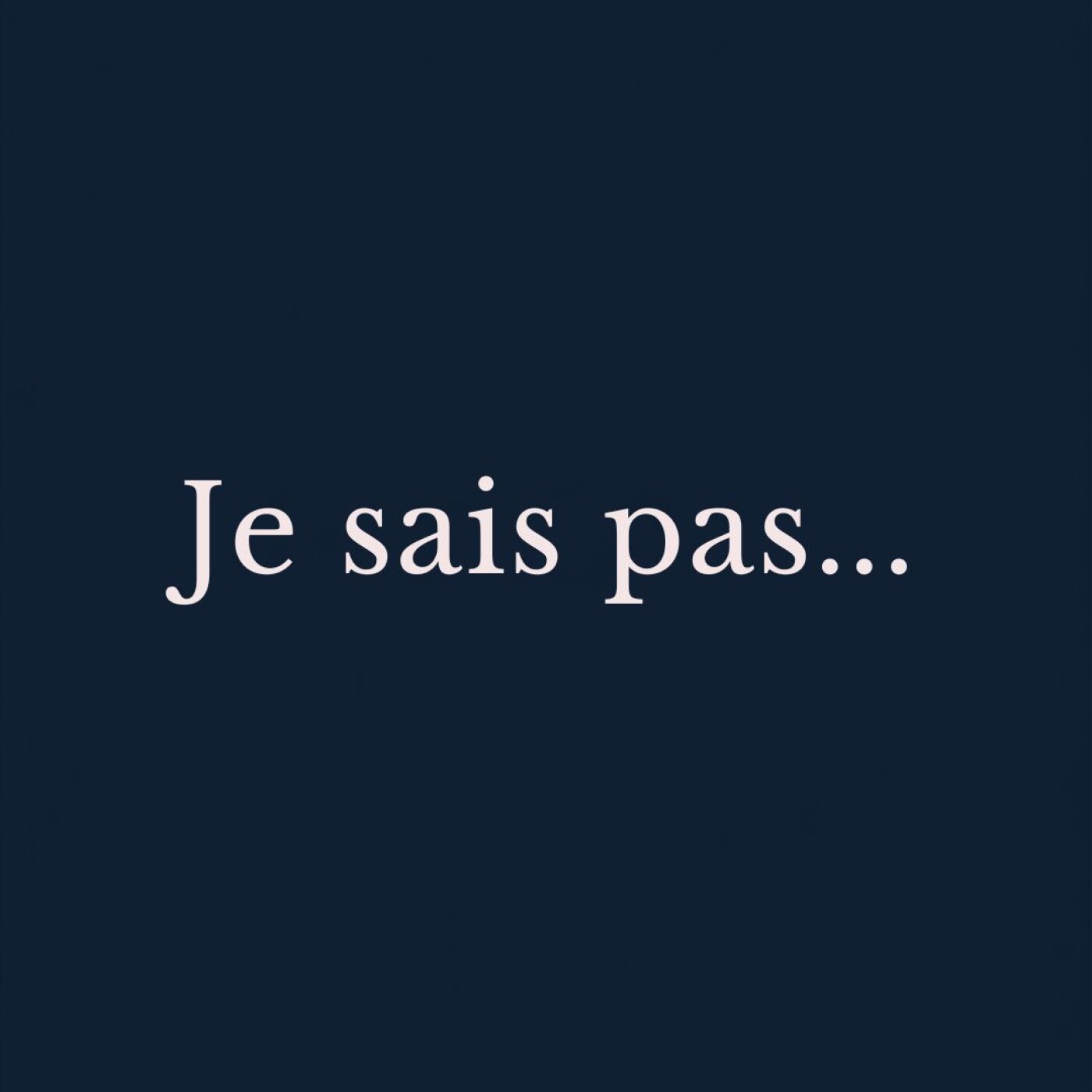 Je sais pas...