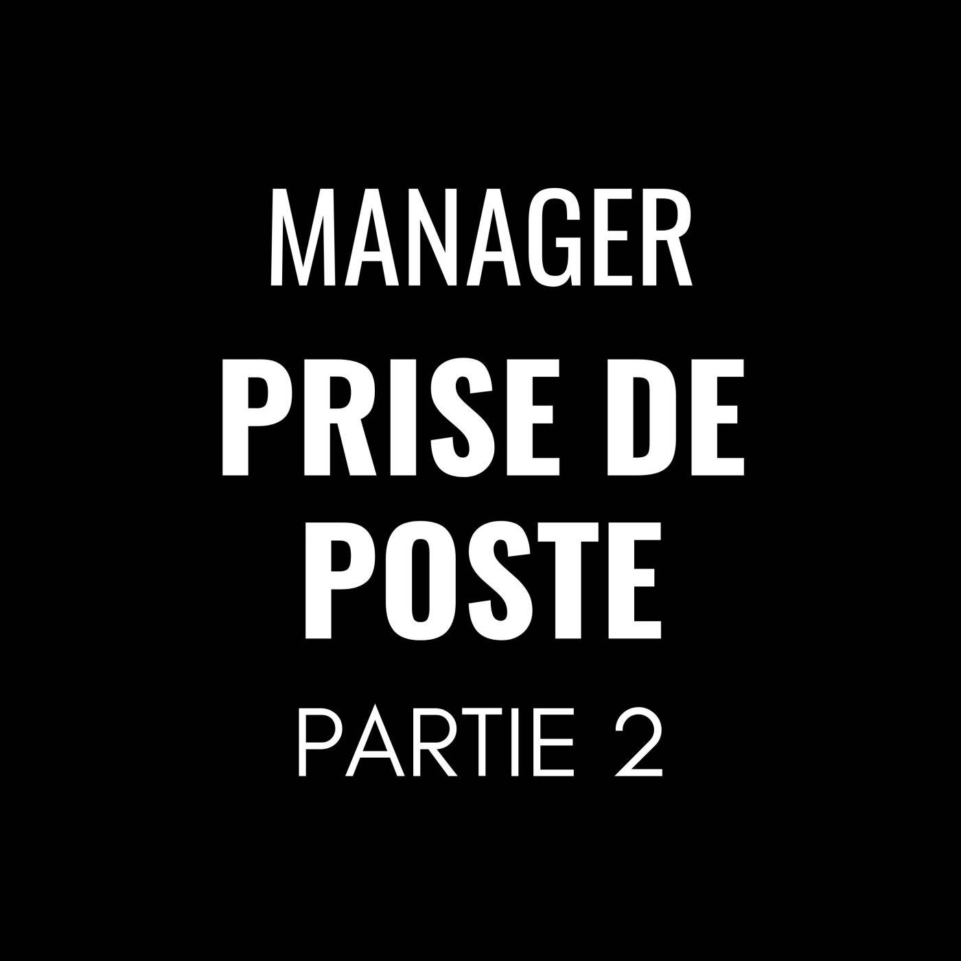 460 - Prise de poste, les 8 grands regrets des managers 2/3