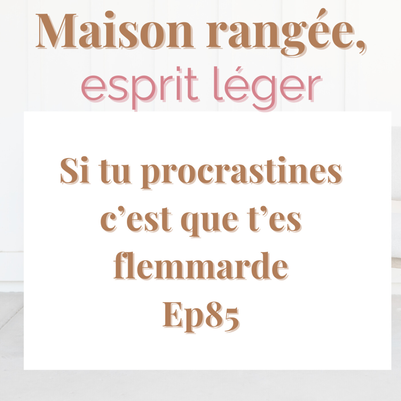 Si tu procrastines c'est que t'es flemmarde Ep85