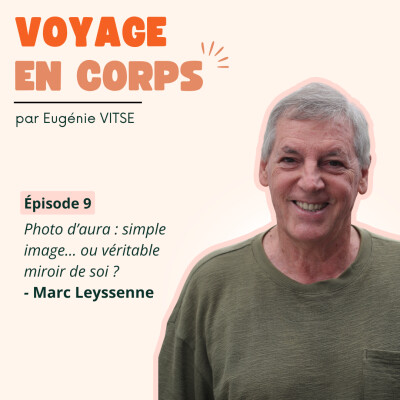 EP9 PHOTOGRAPHIER  NOTRE AURA, c'est possible ! Les bienfaits expliqués par son CREATEUR, avec Marc Leyssenne cover
