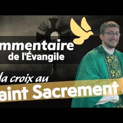 De la croix au Saint Sacrement • Commentaire de l'Evangile | Homélie — Dimanche 19 juin • Fête du cover