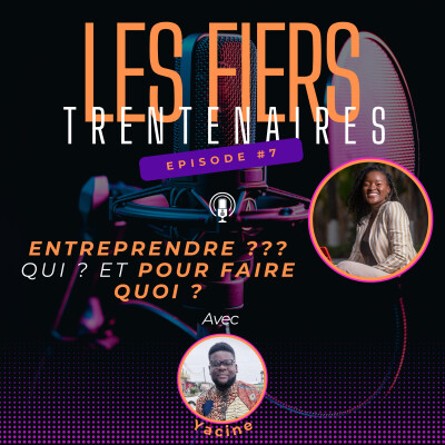 #S01E07 Entreprendre ??? Qui ? Et pour faire quoi ? Avec Yacine - Les Fiers Trentenaires cover