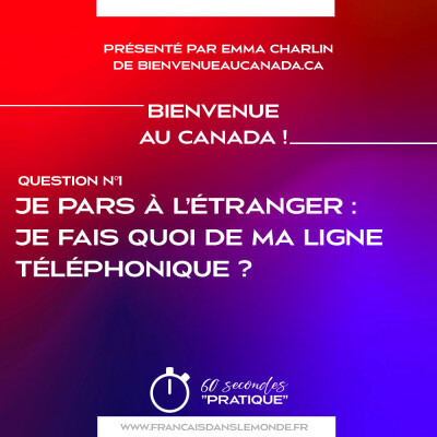 Bienvenue au Canada :  Je pars à l’étranger, je fais quoi de ma ligne téléphonique ? cover