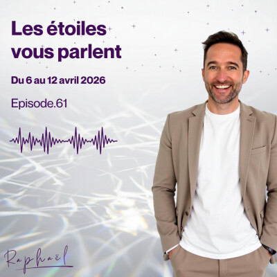 Les étoiles vous parlent - Episode 61 - Du 6 au 12 avril 2026 cover