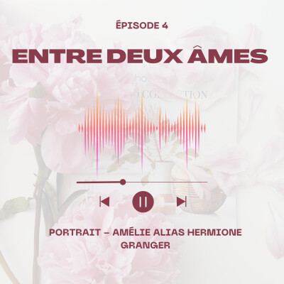 Ep 4 : Portrait - Amélie alias Hermione Granger ✨ cover