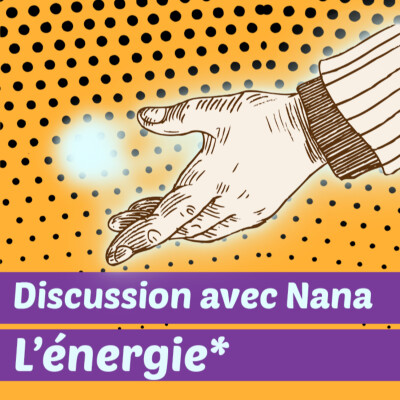 Discussion avec Nana : l'énergie* cover
