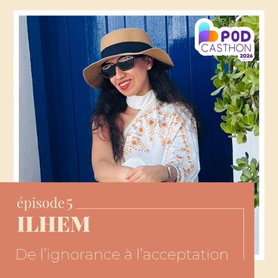 [PODCASTHON] EP 5 - Ilhem : De l'ignorance à l'acceptation cover