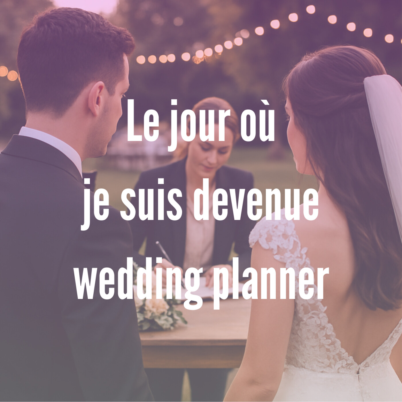 1- Le jour où je suis devenue wedding planner 1- Le jour où je suis devenue wedding planner