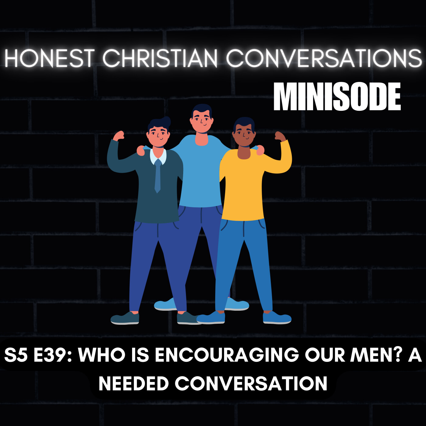 Who Is Encouraging Our Men? A Needed Conversation (MINISODE)