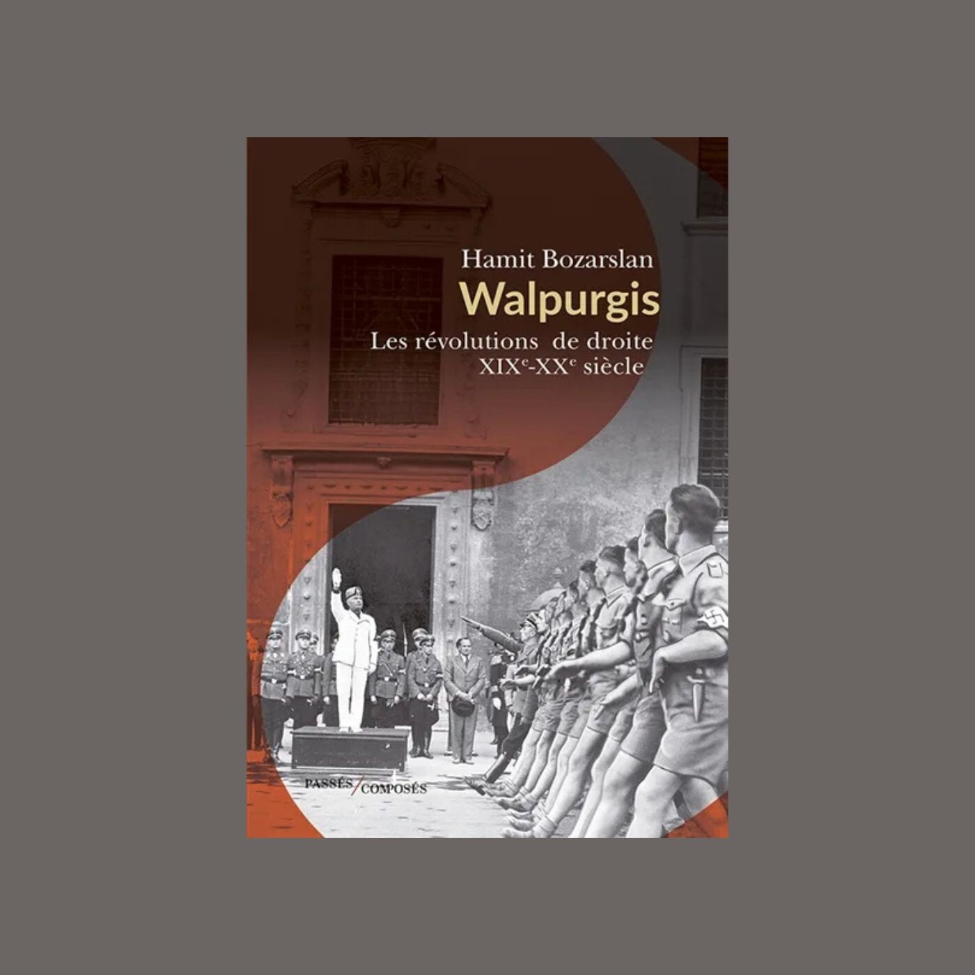 Hamit Bozarslan - Walpurgis : les révolutions de droite : 1871-1945