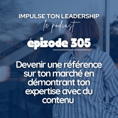 #305 - Devenir une référence sur ton marché en démontrant ton expertise avec du contenu cover