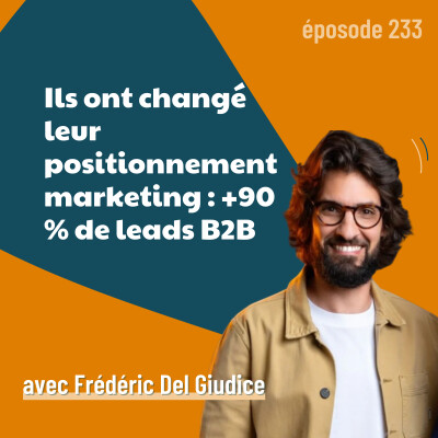 233 - Ils ont changé leur positionnement marketing : +90 % de leads B2B cover