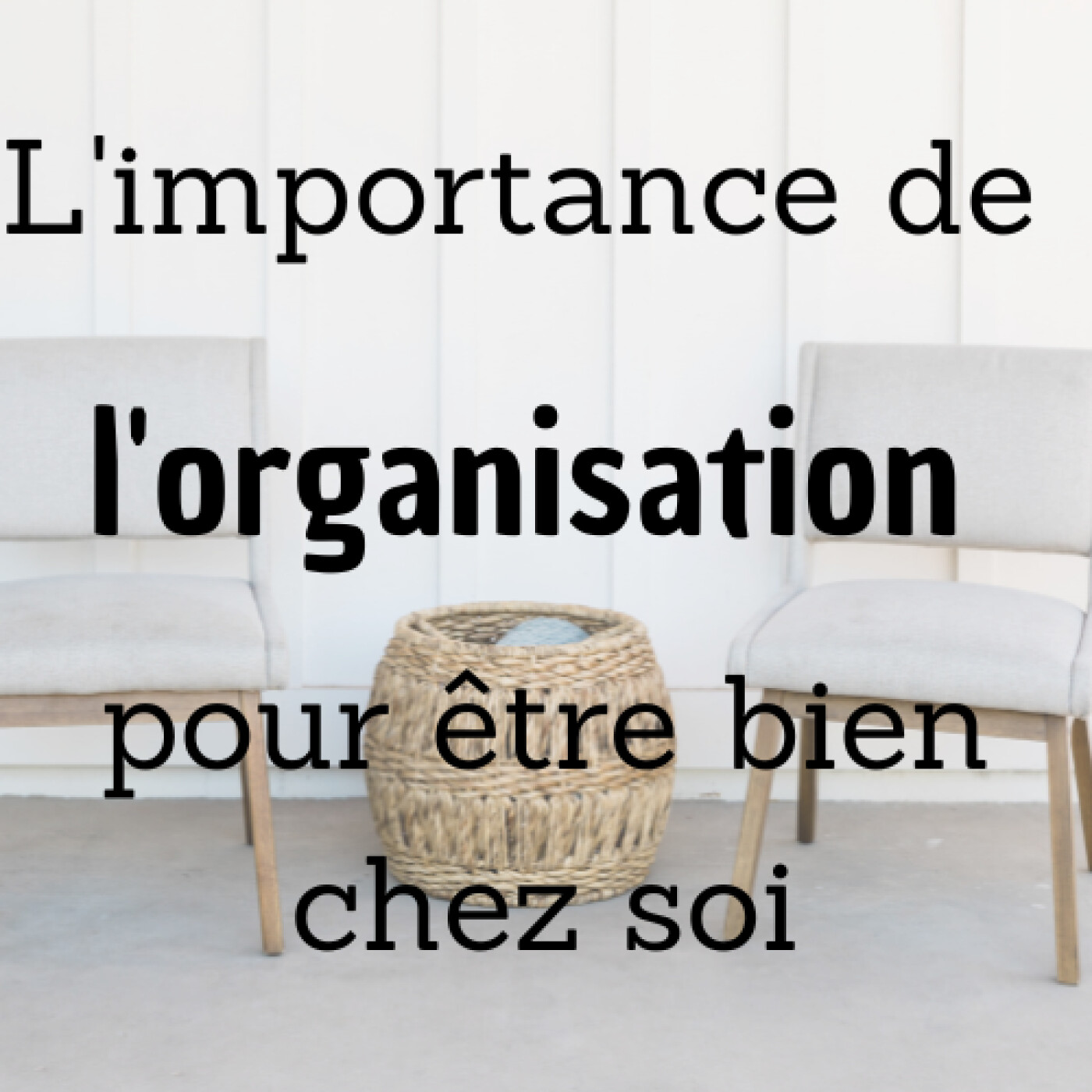 #1 L'importance de l'organisation pour être bien chez soi