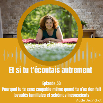 Pourquoi tu te sens coupable même quand tu n’as rien fait : loyautés familiales et schémas inconscients - E050 cover