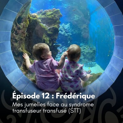 # 12 - Frédérique : Mes jumelles face au syndrome transfuseur transfusé (STT) cover