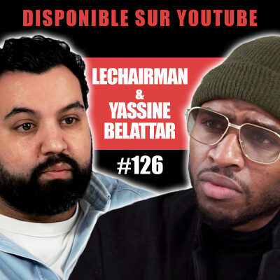 #126 LeChairman & Yassine Belattar parlent Famille, Politique, Comédie, Afrique, Jamel, Héritage, 78 cover